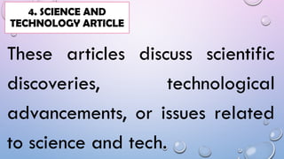 These articles discuss scientific
discoveries, technological
advancements, or issues related
to science and tech.
4. SCIENCE AND
TECHNOLOGY ARTICLE
 