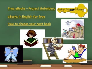 Free eBooks – Project Gutenberg
eBooks in English for free
How to choose your next book
 