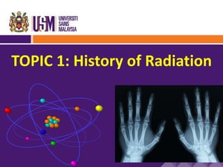 TOPIC 1: History of Radiation
 