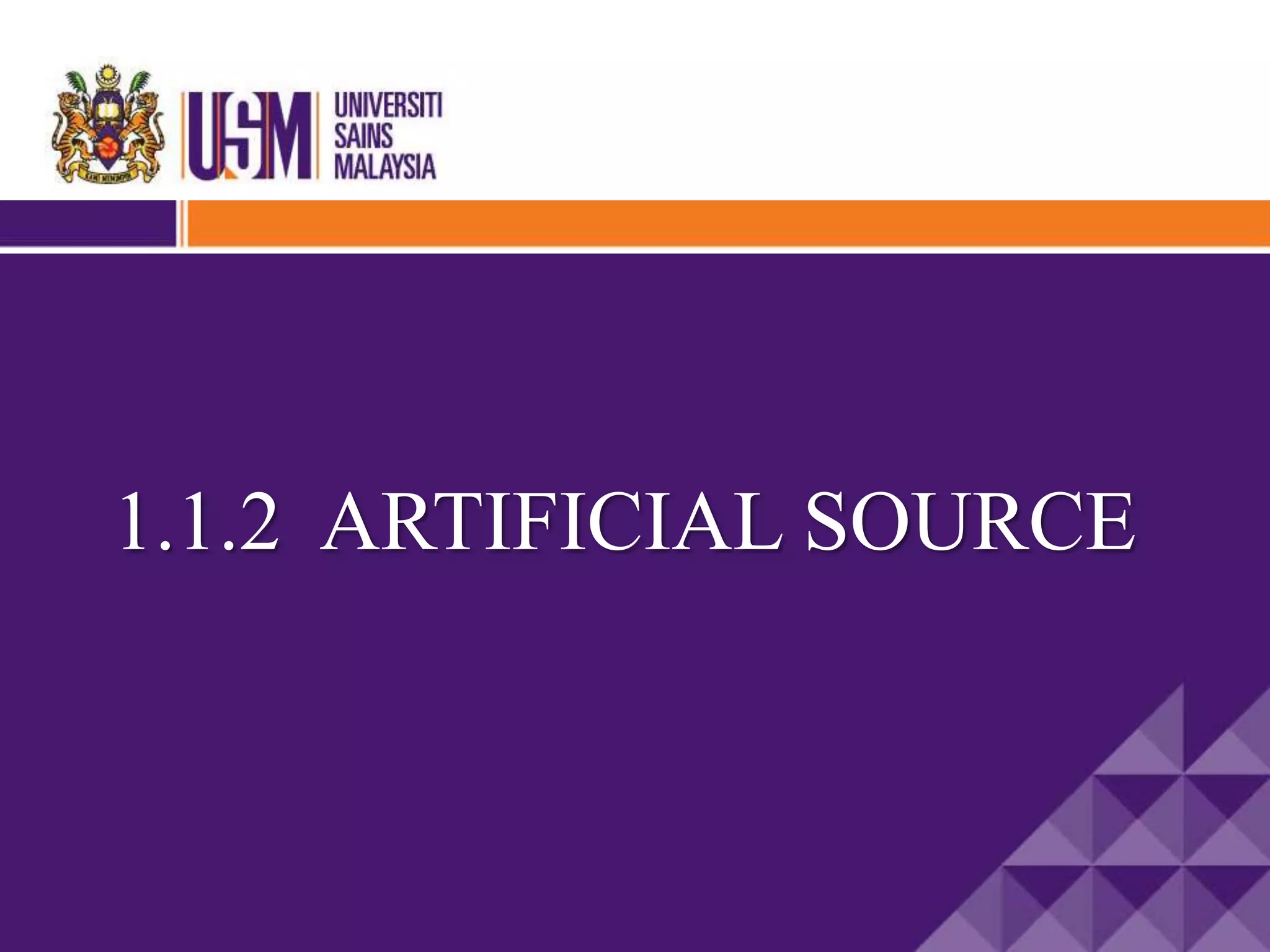 1.1.2 ARTIFICIAL SOURCE
 