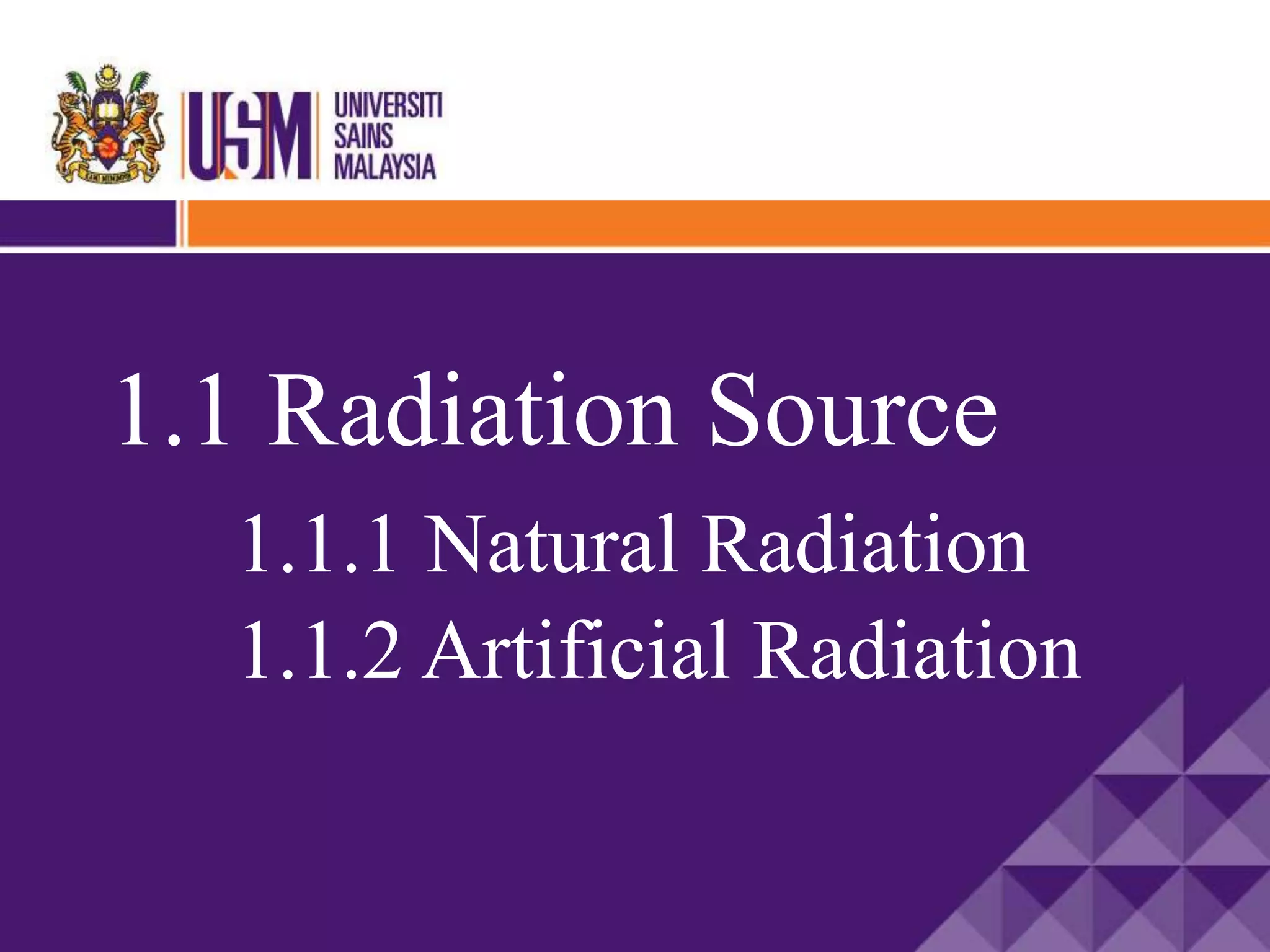 1.1 Radiation Source
1.1.1 Natural Radiation
1.1.2 Artificial Radiation
 