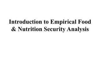 Introduction to Empirical Food
 & Nutrition Security Analysis
 
