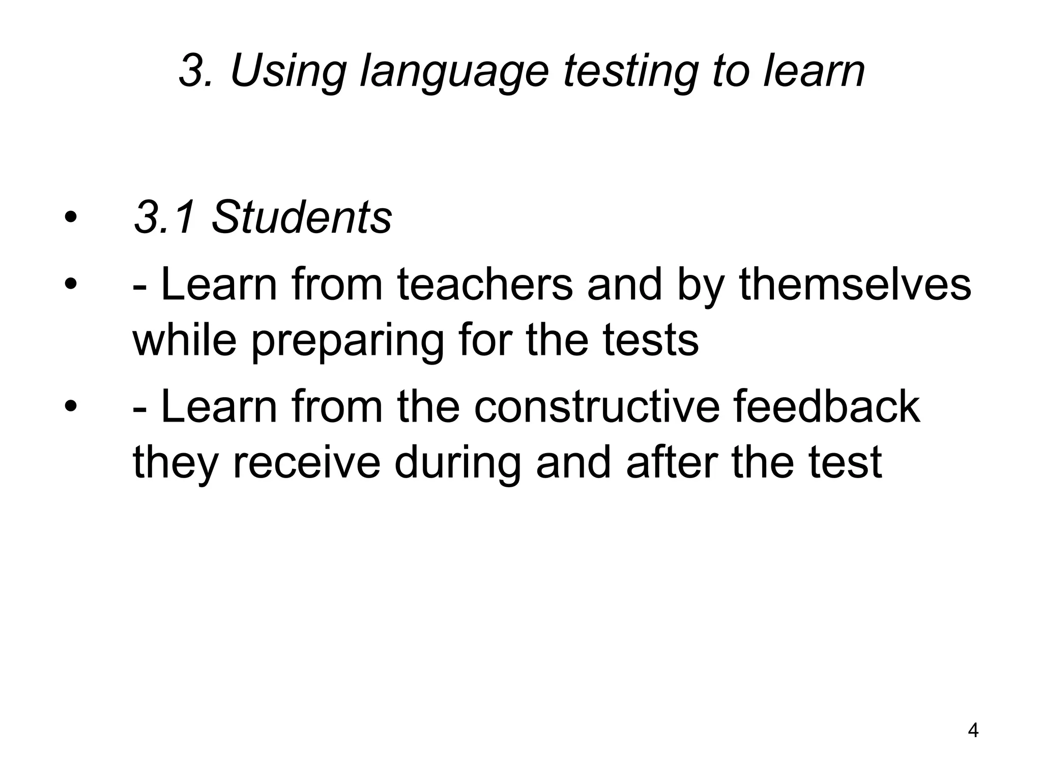 4
3. Using language testing to learn
• 3.1 Students
• - Learn from teachers and by themselves
while preparing for the tests
• - Learn from the constructive feedback
they receive during and after the test
 