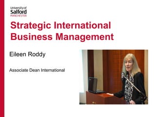 Eileen Roddy
Associate Dean International
Strategic International
Business Management
 