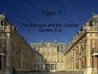 Topic 1 The Baroque and the Spanish Golden Era 