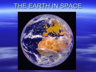 THE EARTH IN SPACE 