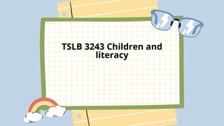 TSLB 3243 Children and
literacy
 