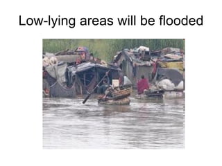 Low-lying areas will be flooded 