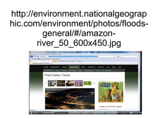 http://environment.nationalgeographic.com/environment/photos/floods-general/#/amazon-river_50_600x450.jpg 