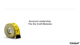 Account Leadership: The Six Craft Modules 