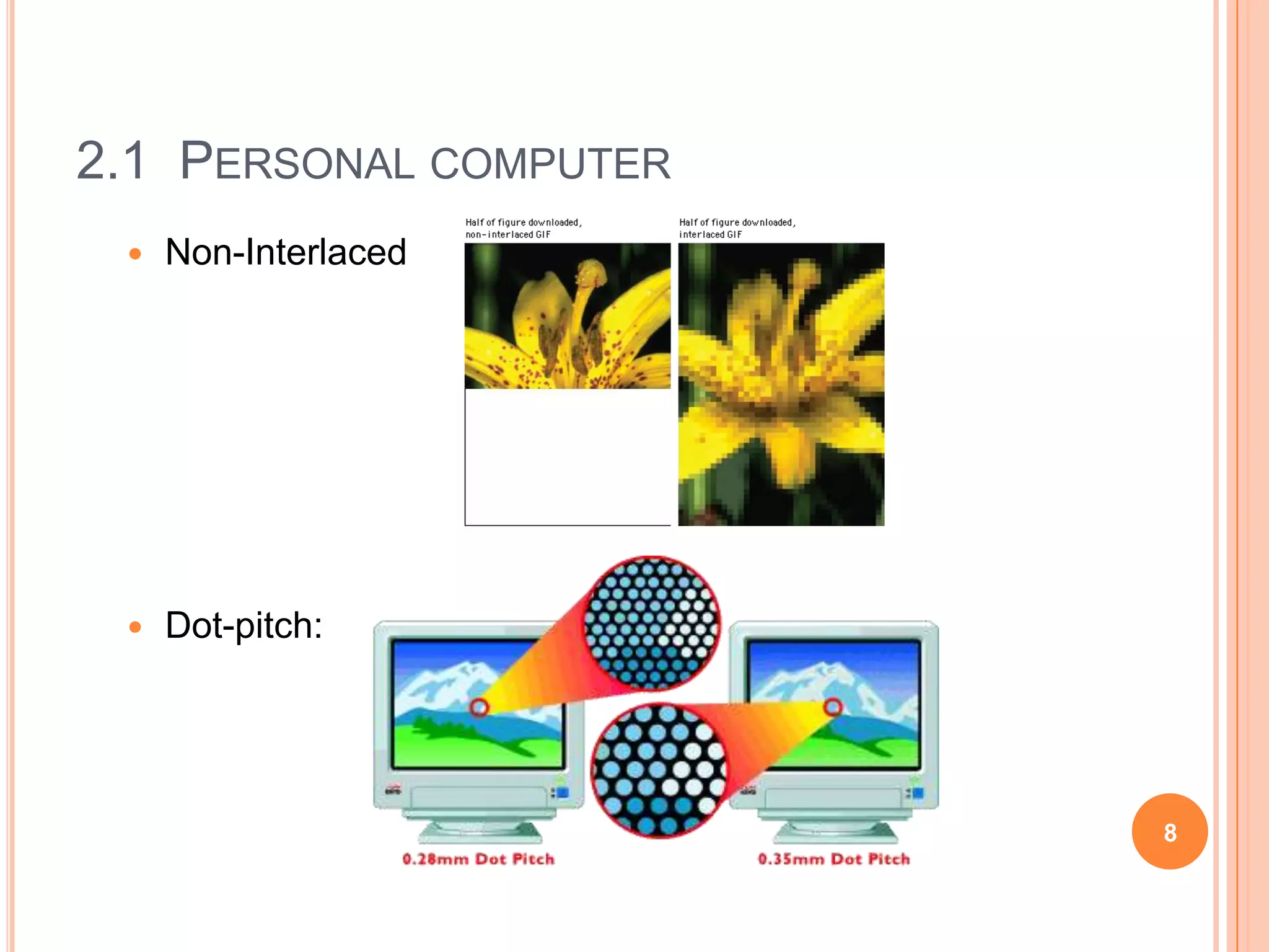 2.1 PERSONAL COMPUTER
    Non-Interlaced




    Dot-pitch:




                        8
 