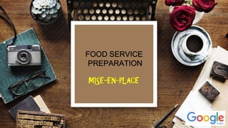 FOOD SERVICE
PREPARATION
MISE-EN-PLACE
 