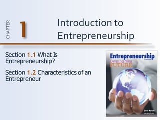Section 1.1 What Is
Entrepreneurship?
Section 1.2 Characteristics of an
Entrepreneur
 