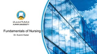 Fundamentals of Nursing I
Dr. Kusrini Kadar
 