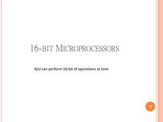 16-BIT MICROPROCESSORS
11
ALU can perform 16-bit of operations at time
 
