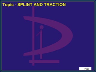 Page 1
Topic - SPLINT AND TRACTION
 