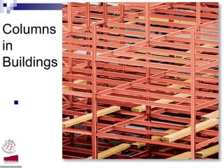 Columns
in
Buildings




            Compression members -Dr. Seshu Adluri
 