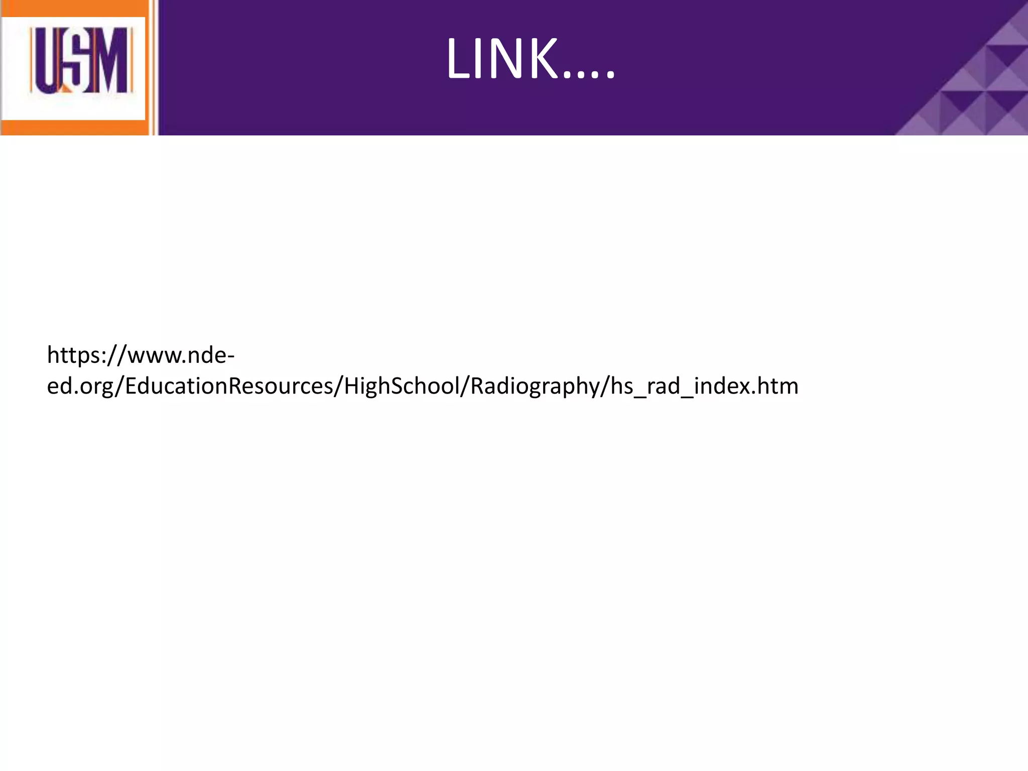 LINK….
https://www.nde-
ed.org/EducationResources/HighSchool/Radiography/hs_rad_index.htm
 