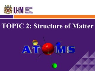 TOPIC 2: Structure of Matter
 