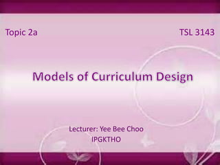 Lecturer: Yee Bee Choo
IPGKTHO
Topic 2a TSL 3143
 