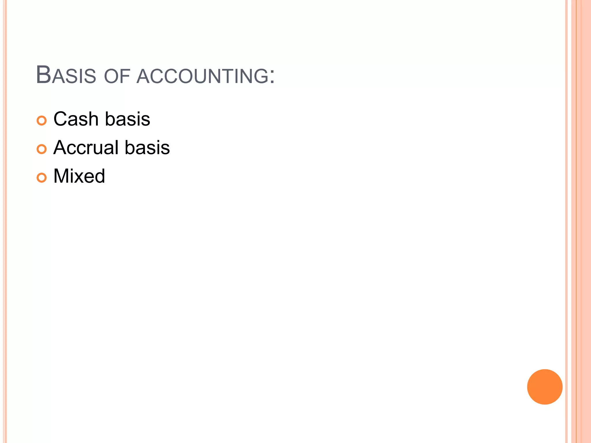 BASIS OF ACCOUNTING:
 Cash basis
 Accrual basis
 Mixed
 