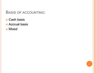 BASIS OF ACCOUNTING:
 Cash basis
 Accrual basis
 Mixed
 