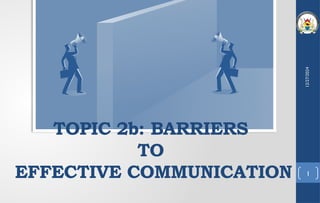 Topic 2b Barriers to effective communication(1).pptx
