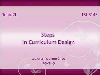 Lecturer: Yee Bee Choo
IPGKTHO
Topic 2b TSL 3143
 