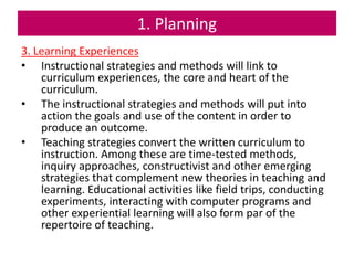 1. Planning
3. Learning Experiences
• Instructional strategies and methods will link to
curriculum experiences, the core a...