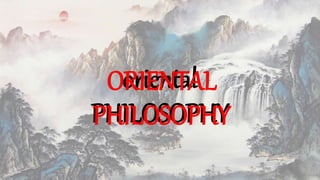 oriental
PHILOSOPHY
ORIENTAL
PHILOSOPHY
 