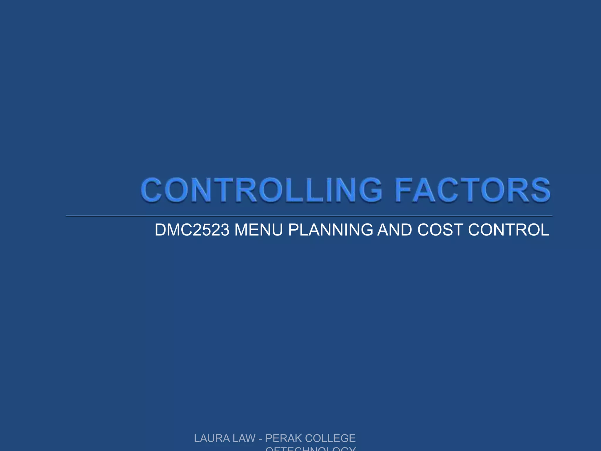 DMC2523 MENU PLANNING AND COST CONTROL
LAURA LAW - PERAK COLLEGE
 