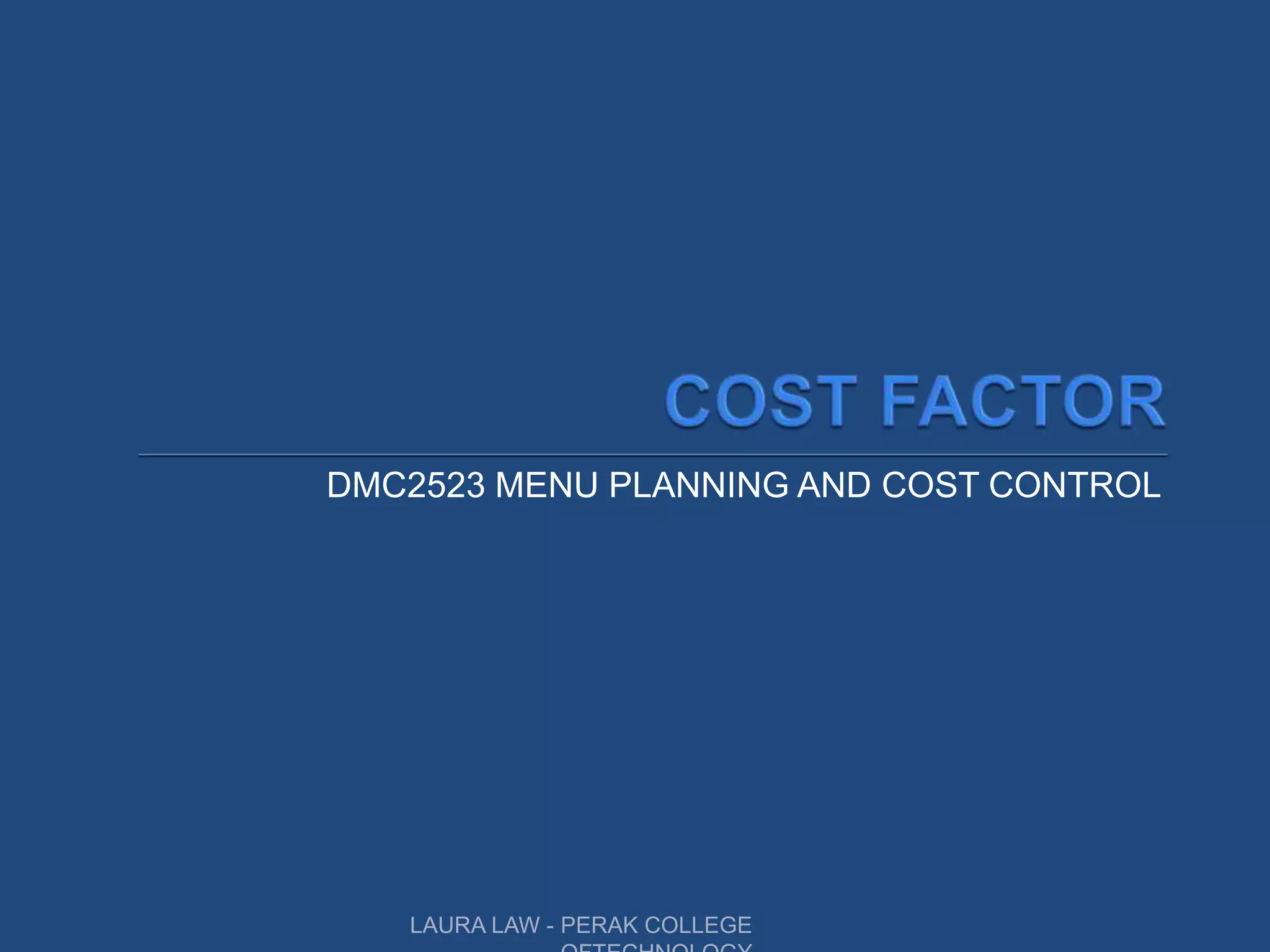DMC2523 MENU PLANNING AND COST CONTROL
LAURA LAW - PERAK COLLEGE
 