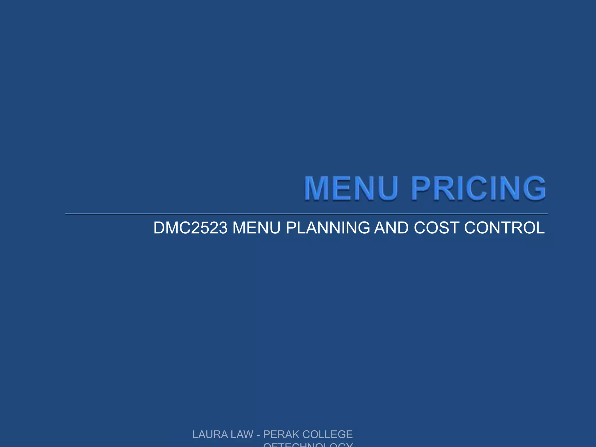 DMC2523 MENU PLANNING AND COST CONTROL
LAURA LAW - PERAK COLLEGE
 