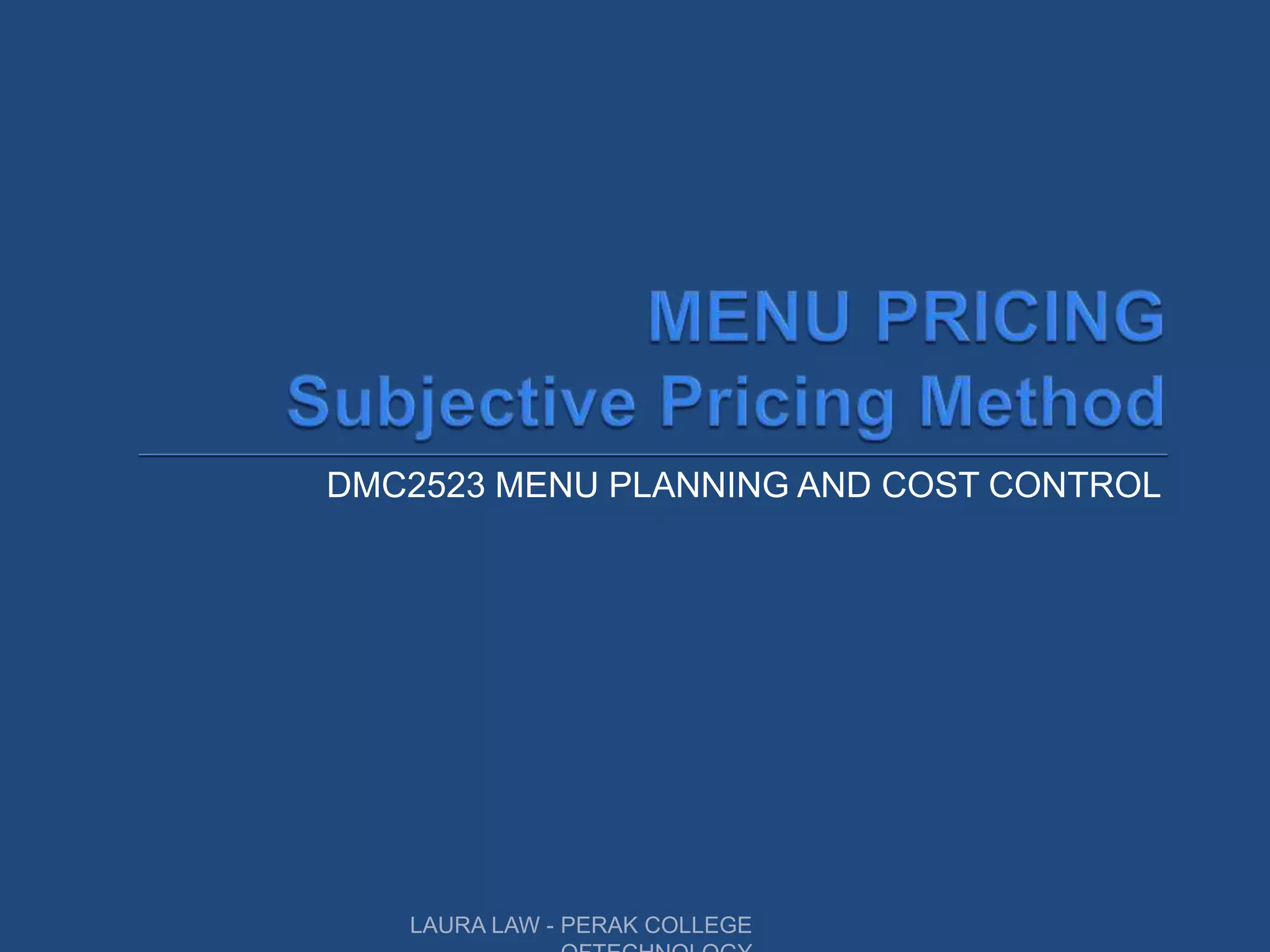 DMC2523 MENU PLANNING AND COST CONTROL
LAURA LAW - PERAK COLLEGE
 
