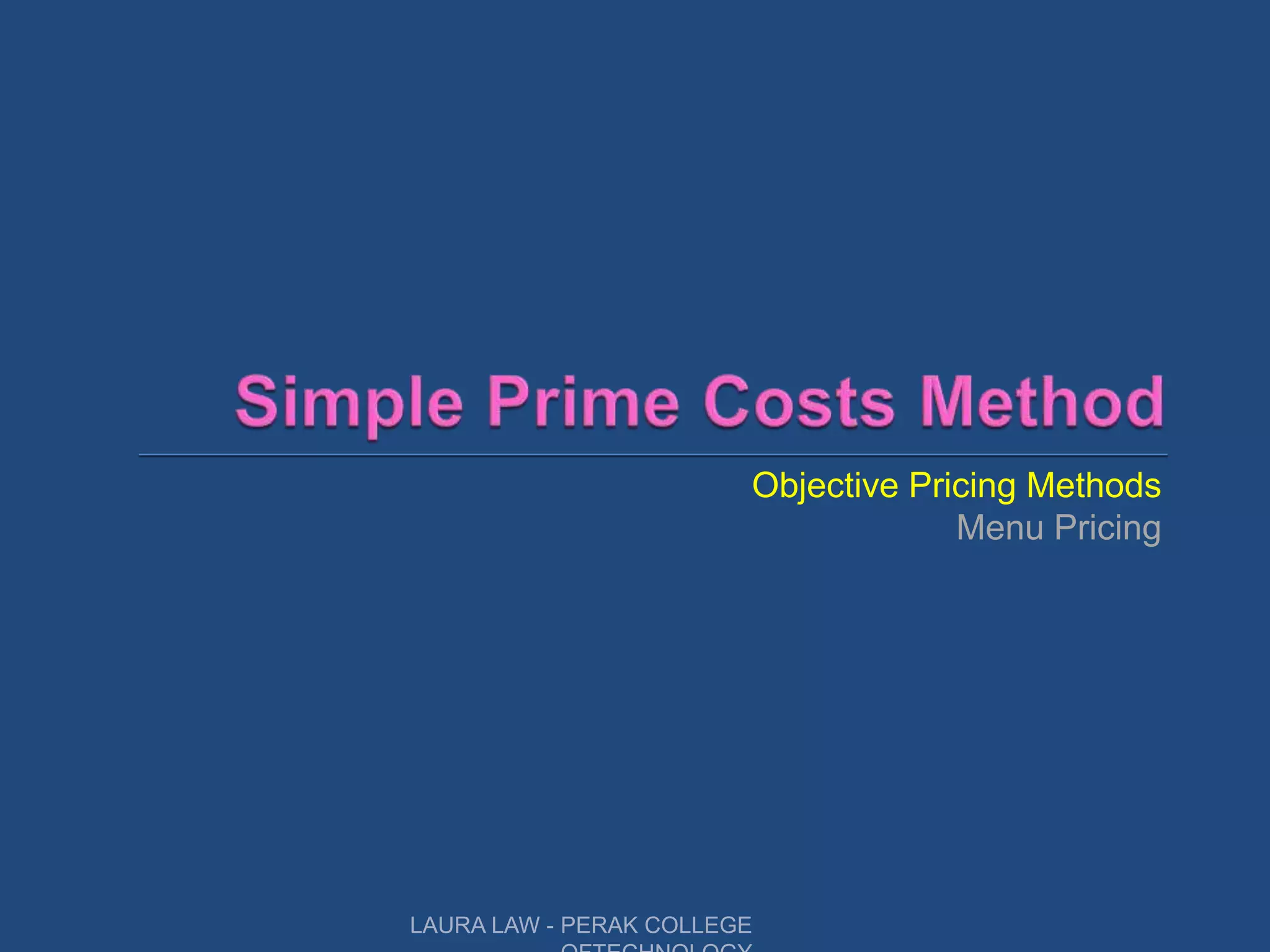 Objective Pricing Methods
Menu Pricing
LAURA LAW - PERAK COLLEGE
 