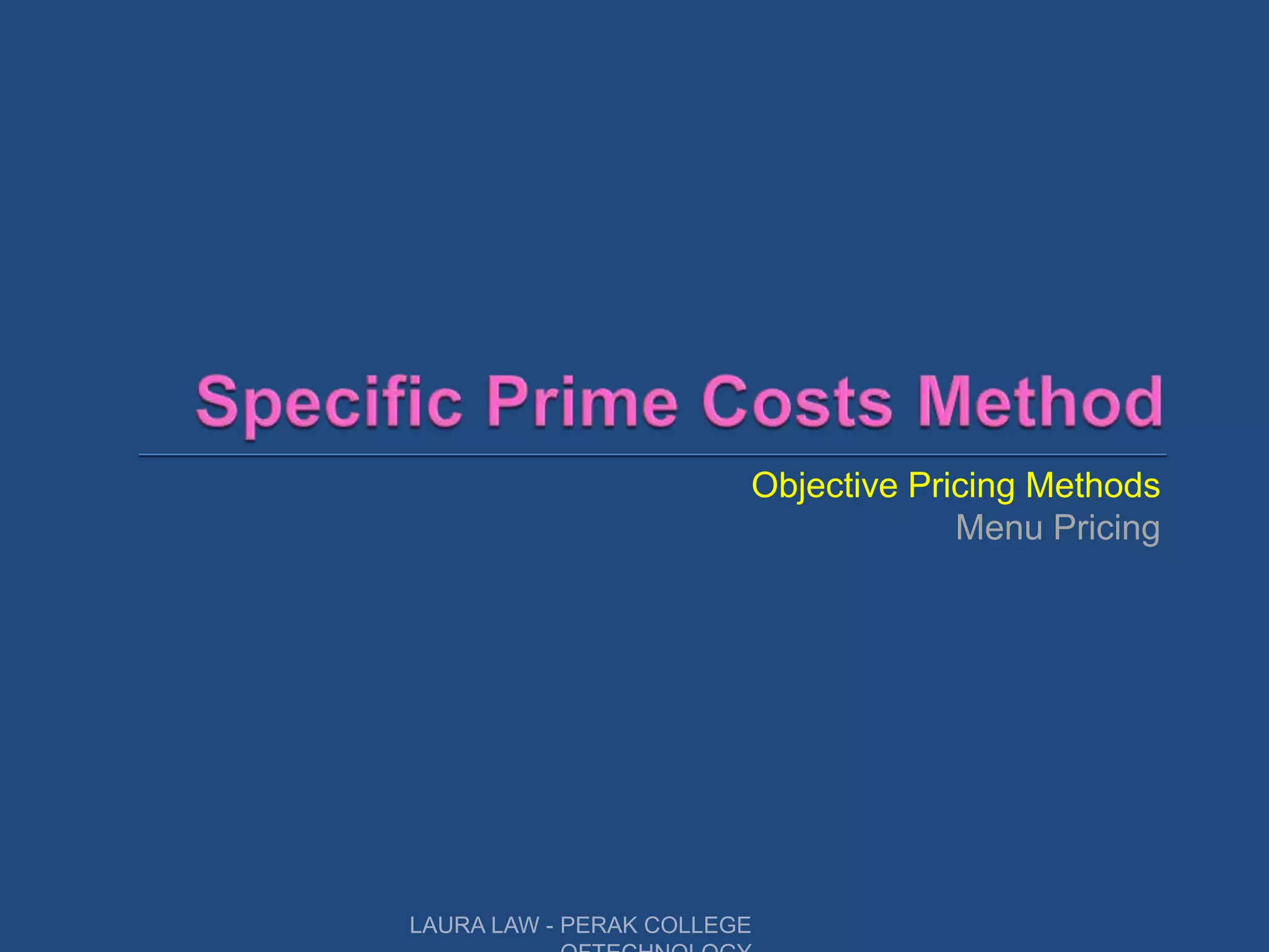 Objective Pricing Methods
Menu Pricing
LAURA LAW - PERAK COLLEGE
 