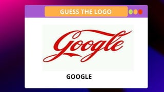 GUESS THE LOGO
GOOGLE
 