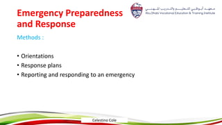 Emergency Preparedness
and Response
Methods :
• Orientations
• Response plans
• Reporting and responding to an emergency
Celestino Cole
 