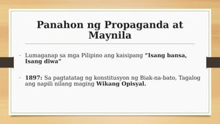 Panahon ng Propaganda at
Maynila
- Lumaganap sa mga Pilipino ang kaisipang “Isang bansa,
Isang diwa”
- 1897: Sa pagtatatag...