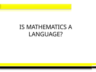 IS MATHEMATICS A
LANGUAGE?
 