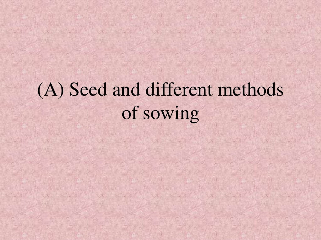 Seed and different methods of sowing