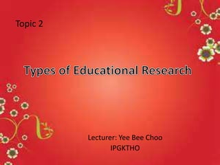 Lecturer: Yee Bee Choo
IPGKTHO
Topic 2
 