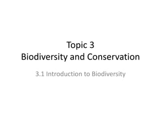 Topic 3
Biodiversity and Conservation
3.1 Introduction to Biodiversity
 