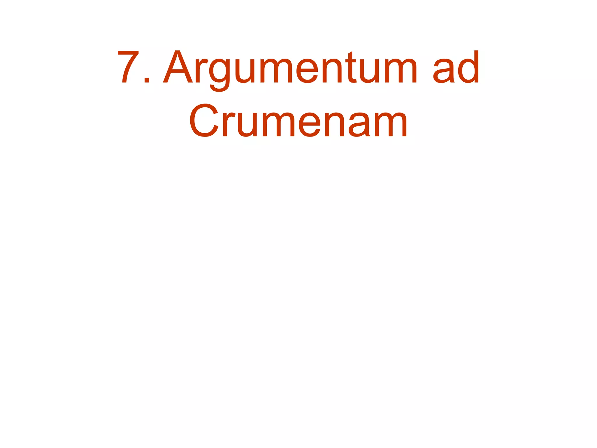 7. Argumentum ad
Crumenam
 