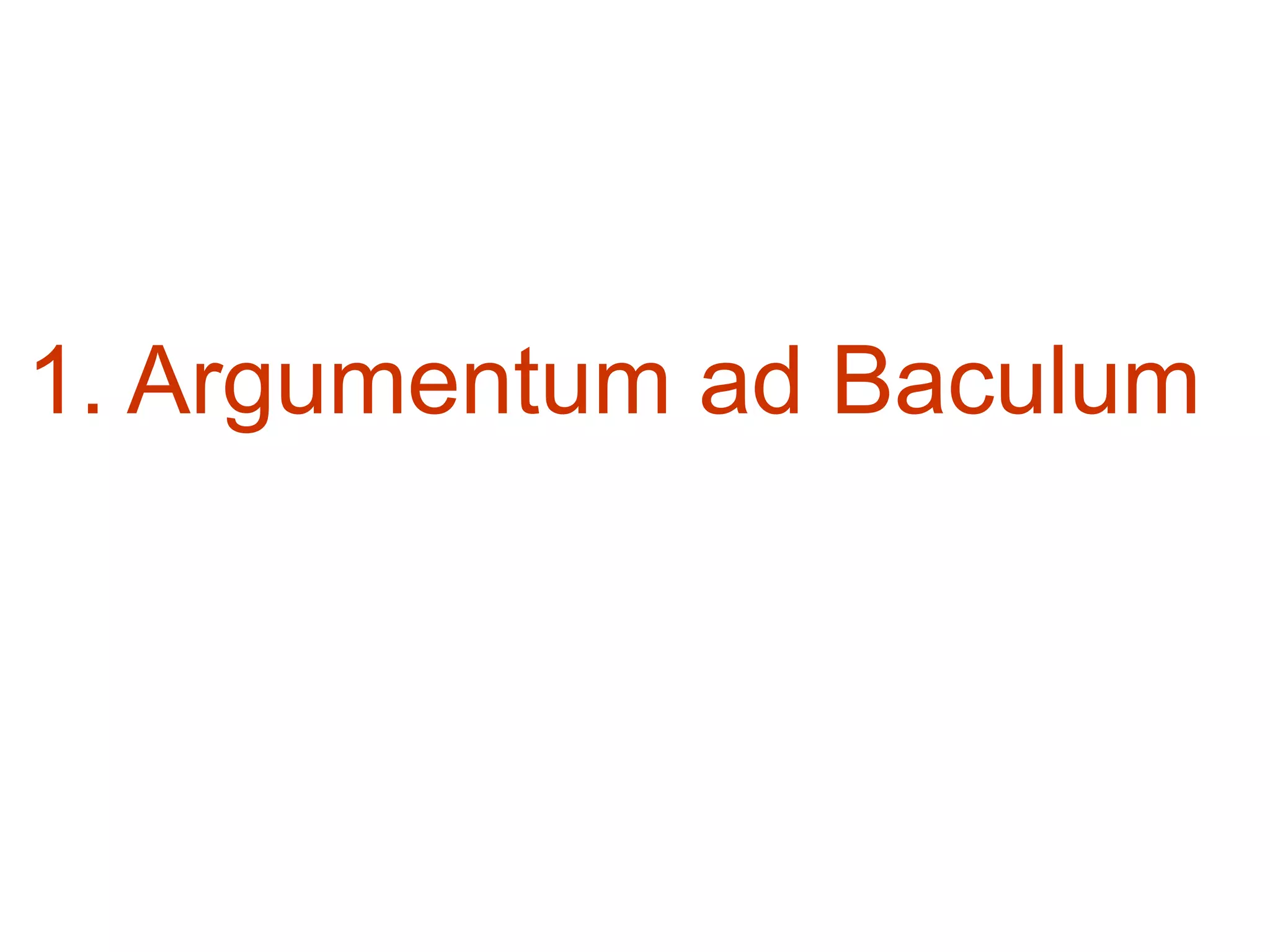 1. Argumentum ad Baculum
 