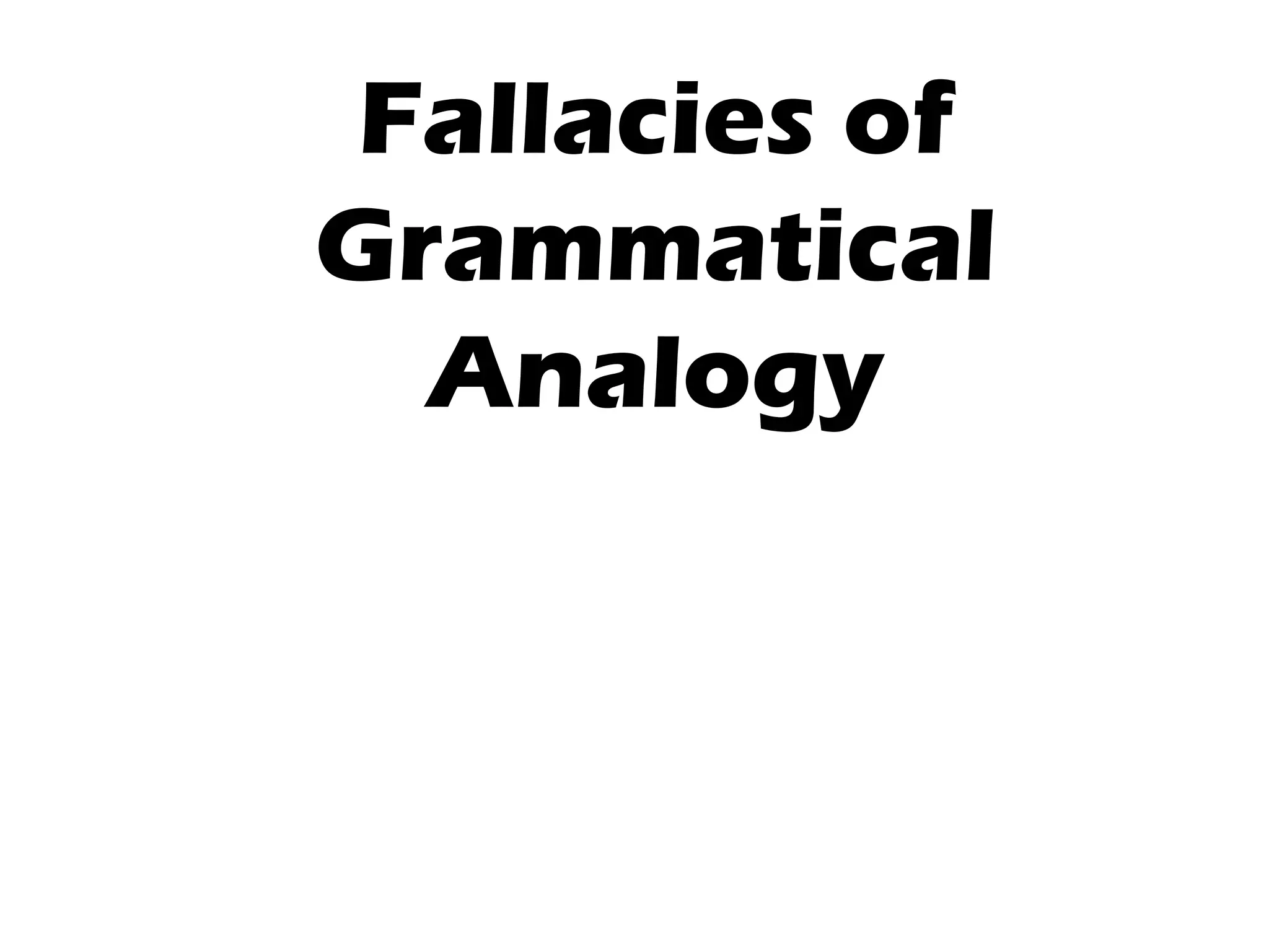 Fallacies of
Grammatical
Analogy
 