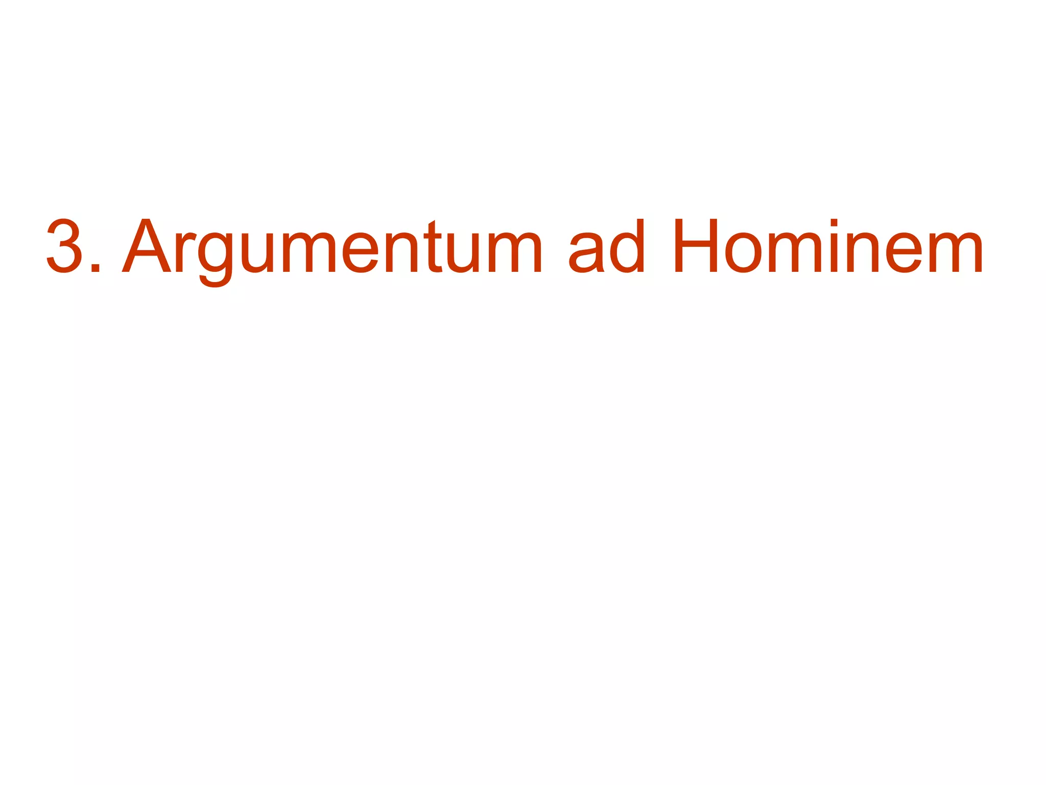 3. Argumentum ad Hominem
 