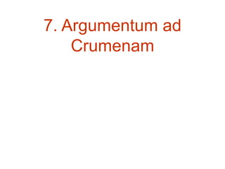 7. Argumentum ad
Crumenam
 