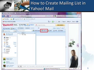 How to Create Mailing List in
Yahoo! Mail




                                9
 