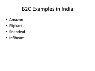 B2C Examples in India
• Amazon
• Flipkart
• Snapdeal
• Infibeam
 